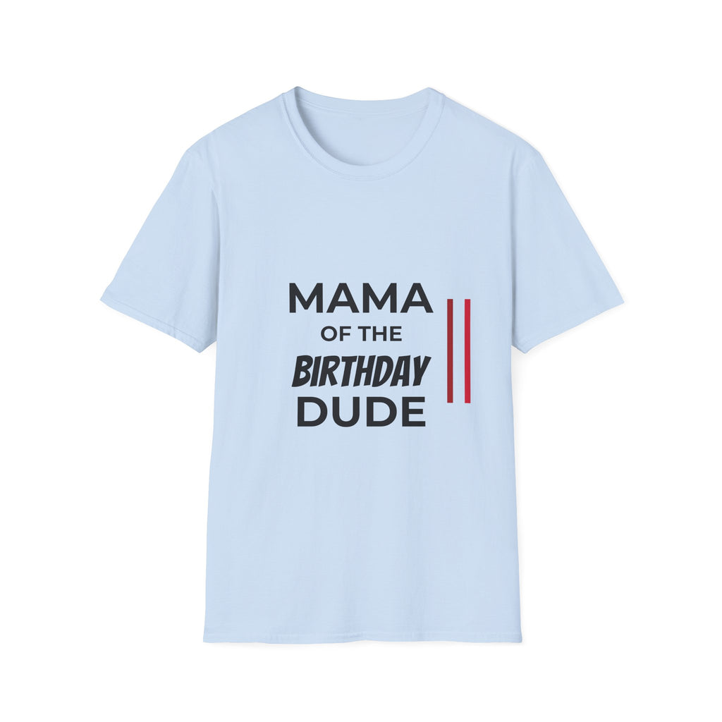 Mama of the Birthday Dude T-Shirt — Funny Mom Birthday Tee