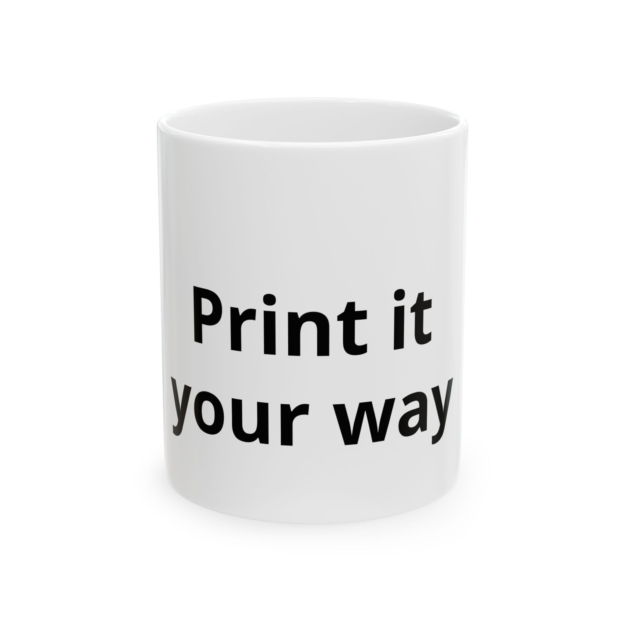Ceramic Mug – "Print It Your Way print on mug " Coffee Cup (11oz & 15oz)