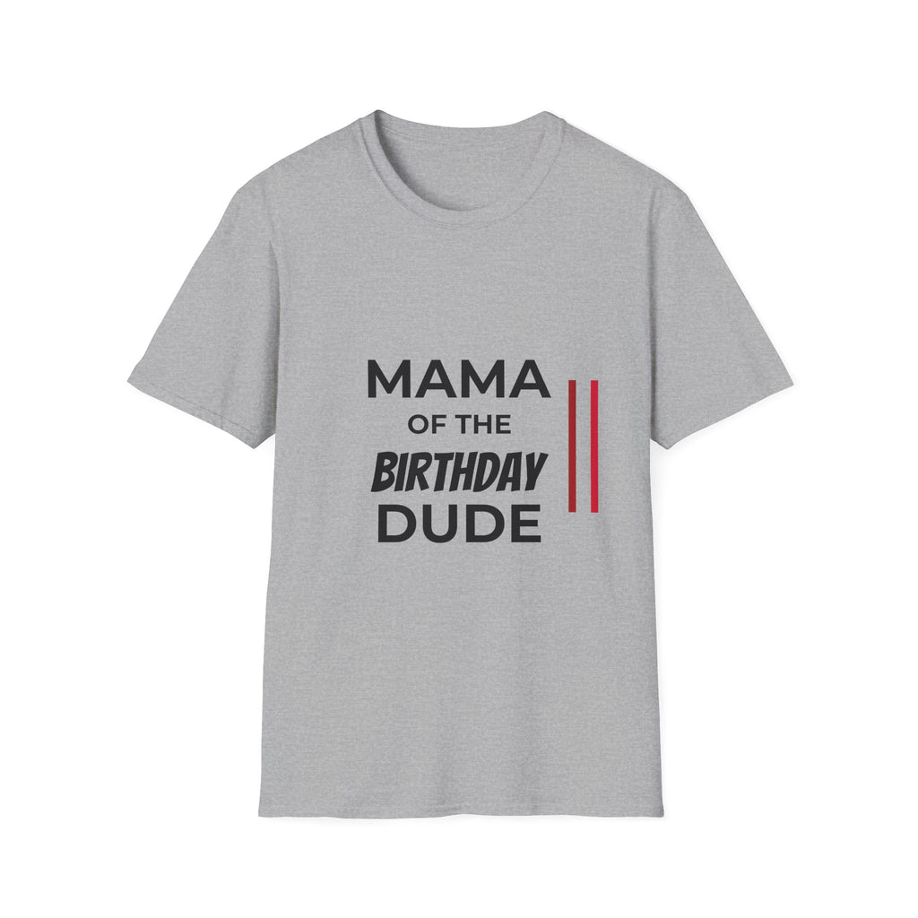 Mama of the Birthday Dude T-Shirt — Funny Mom Birthday Tee