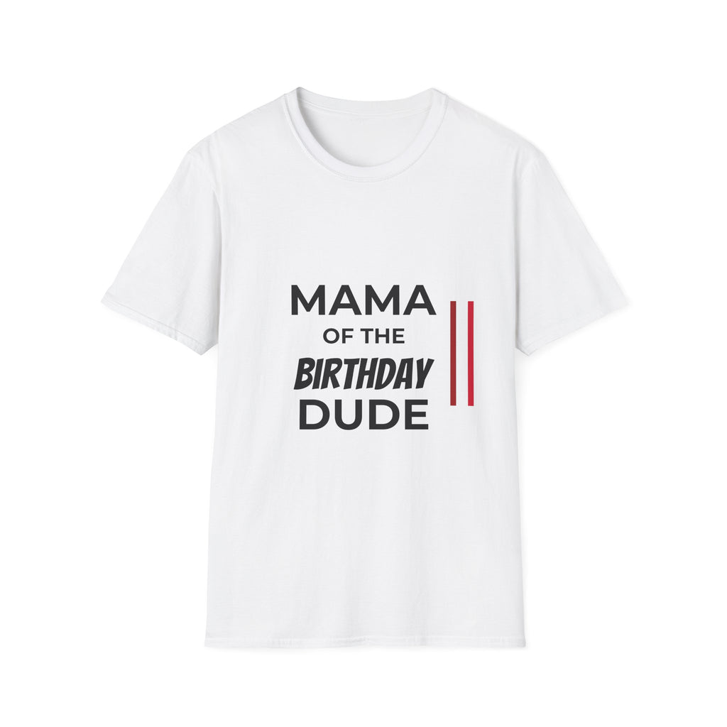 Mama of the Birthday Dude T-Shirt — Funny Mom Birthday Tee