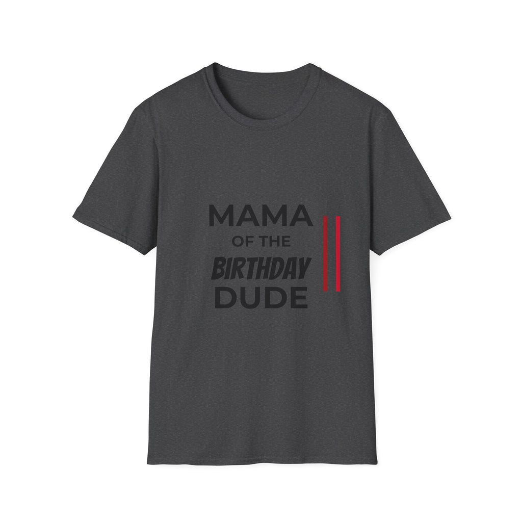 Mama of the Birthday Dude T-Shirt — Funny Mom Birthday Tee